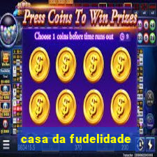 casa da fudelidade